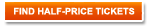 FIND HALF-PRICE TICKETS